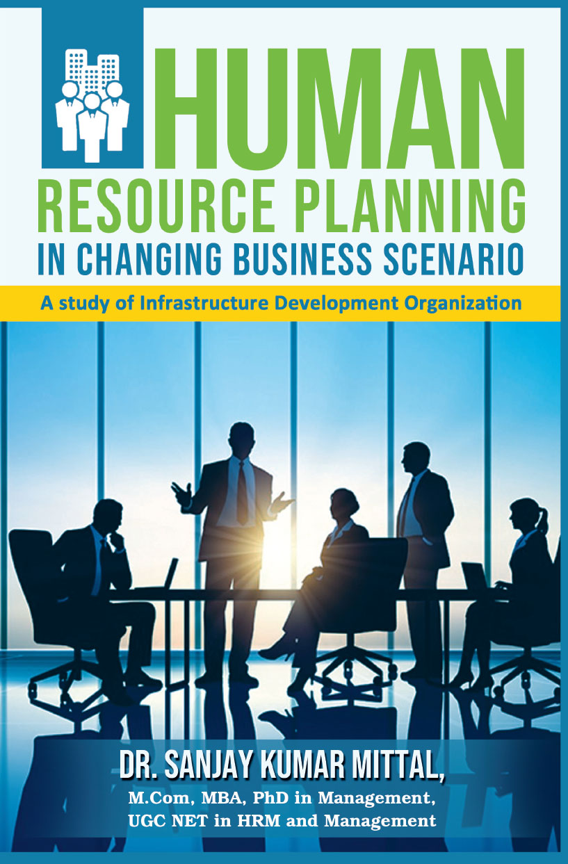 Human Resource Planning in Changing Business Scenario: A Study of Infrastructure Development Organization